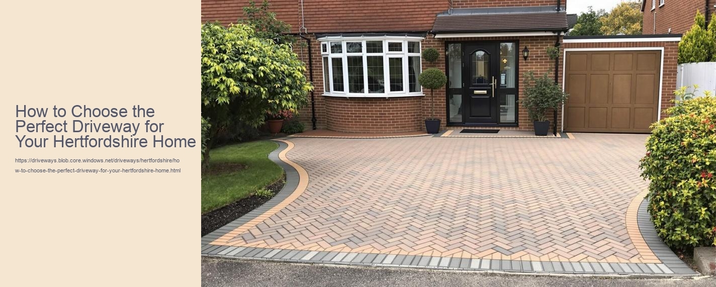 How to Choose the Perfect Driveway for Your Hertfordshire Home